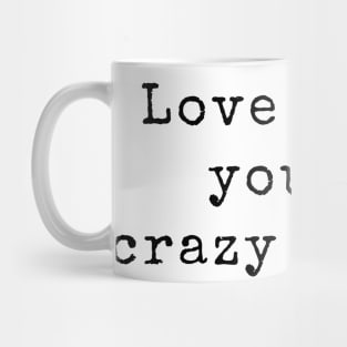 Love Makes You Do Crazy Things - Love Quotes Mug